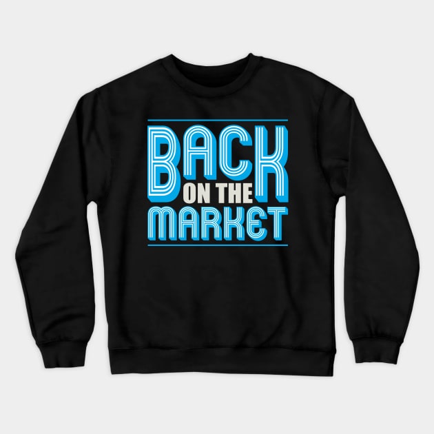 Back On The Market Funny Shirt Crewneck Sweatshirt by GreenCowLand